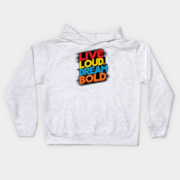 Live Loud Dream Bold Kids Hoodie by alby store